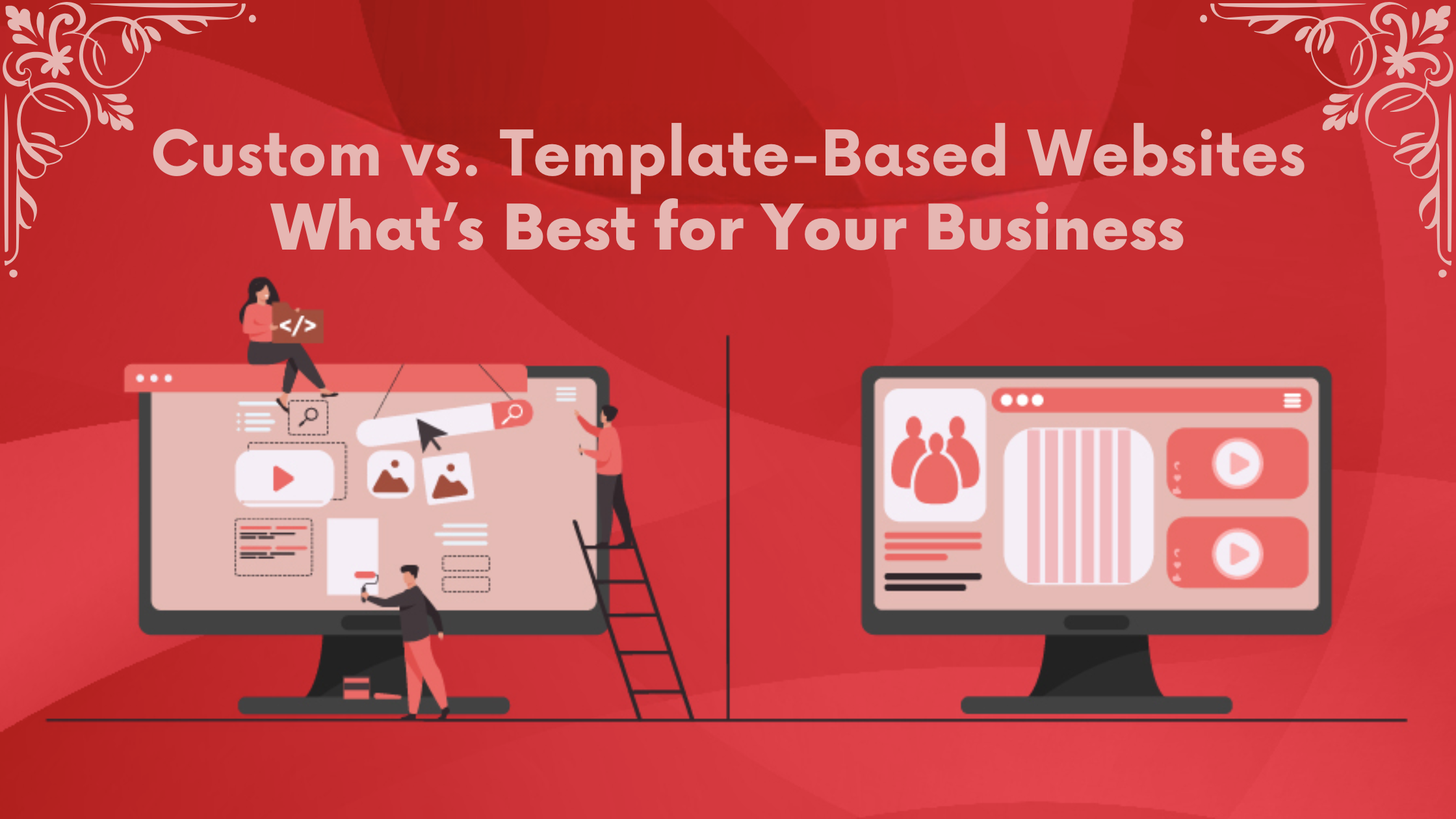 Custom vs. Template-Based Websites: What’s Best for Your Business?